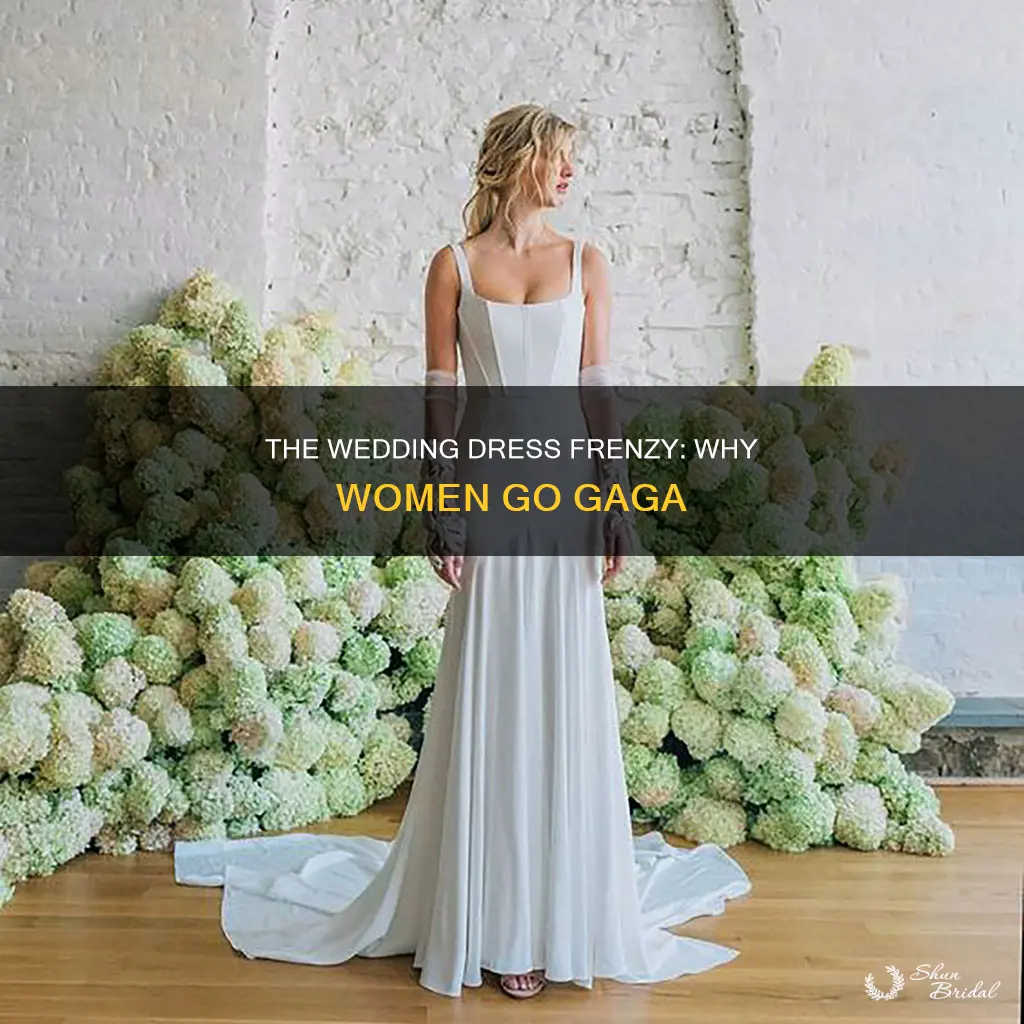 why do women go crazy over wedding dresses