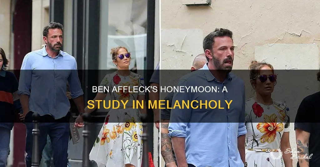 why does ben affleck look so miserable on his honeymoon
