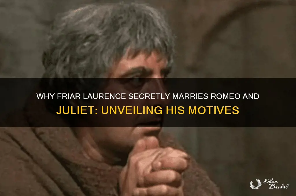 why does friar laurence agree to perform the wedding ceremony
