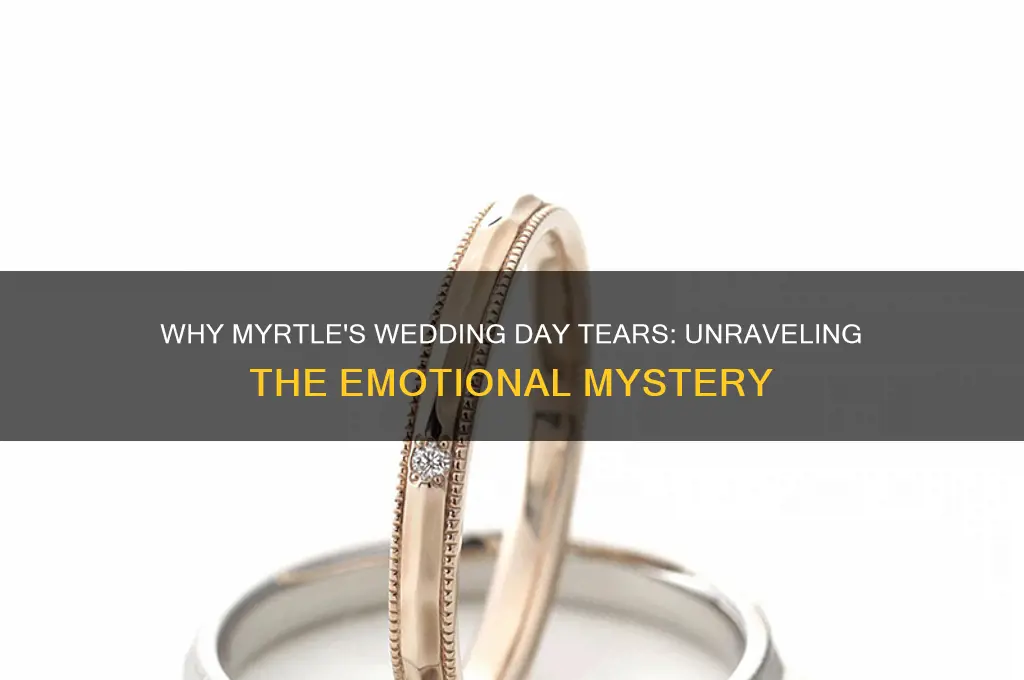 why does myrtle cry on her wedding day