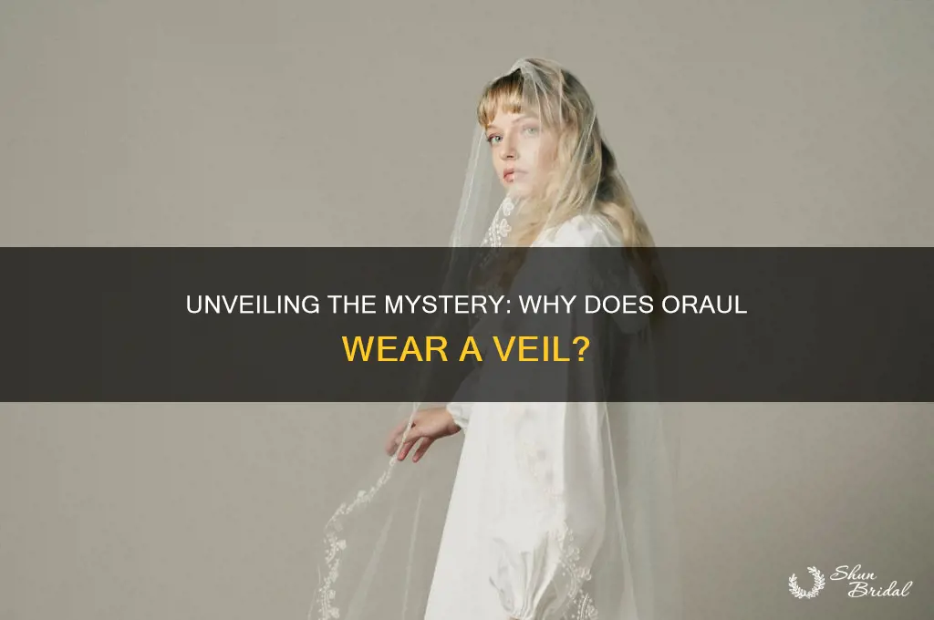 why does orual wear a veil