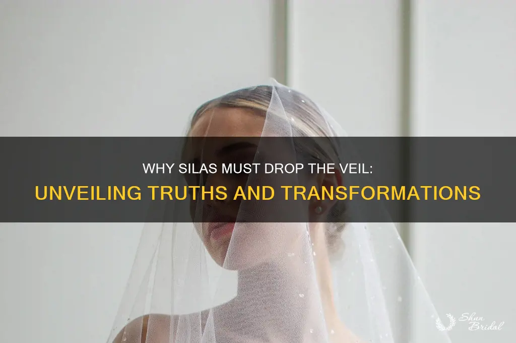 why does silas need to drop the veil
