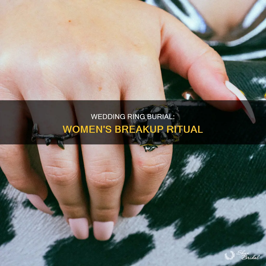 why does women bury their wedding rings after a breakup