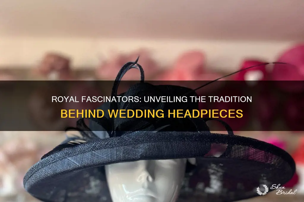 why fascinate are worn at royal wedding