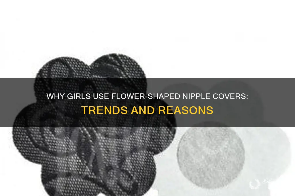 why girls wear flower shaped pad over nipples
