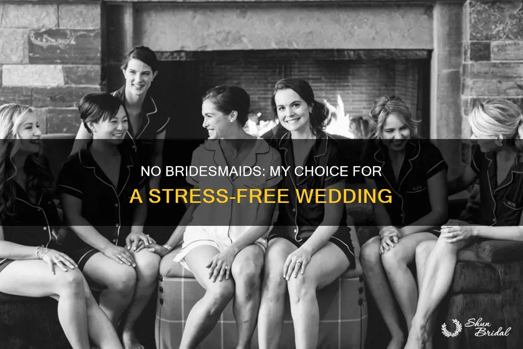 why I chose not to have bridesmaids