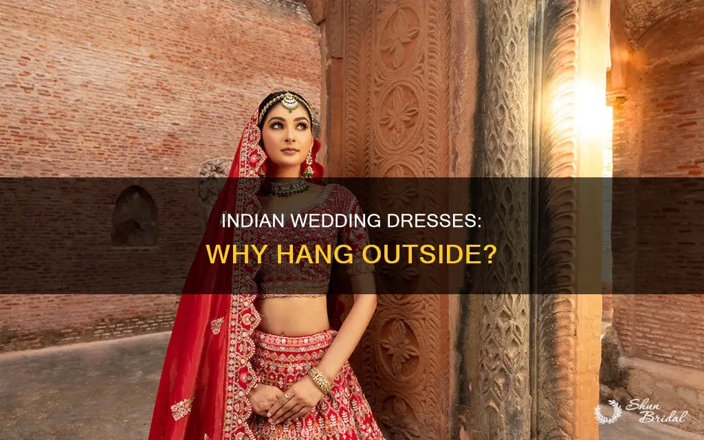 why indian wedding dress hanged outside