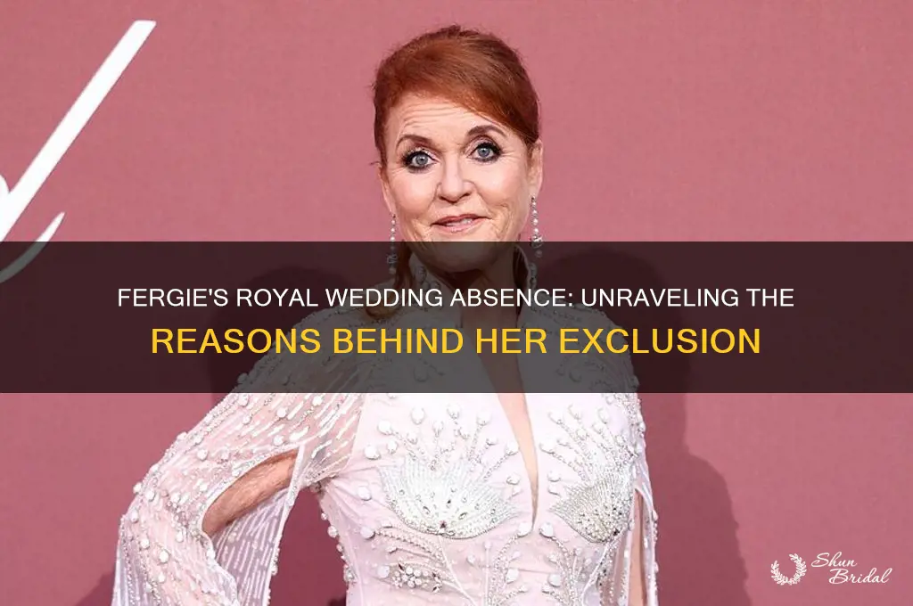why is fergie excluded from royal weddings