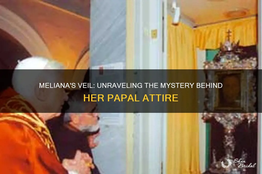 why is meliana wearing a veil pope