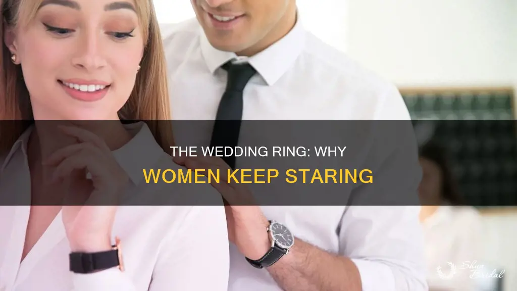 why the women keep looking at my wedding ring