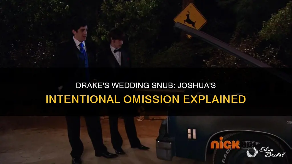 why wasnt drake invited to joshuas wedding