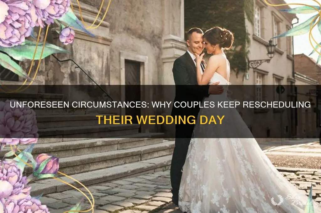 why would someone have to keep rescheduling wedding day
