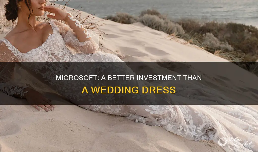 why you should buy microsoft instead of a wedding dress