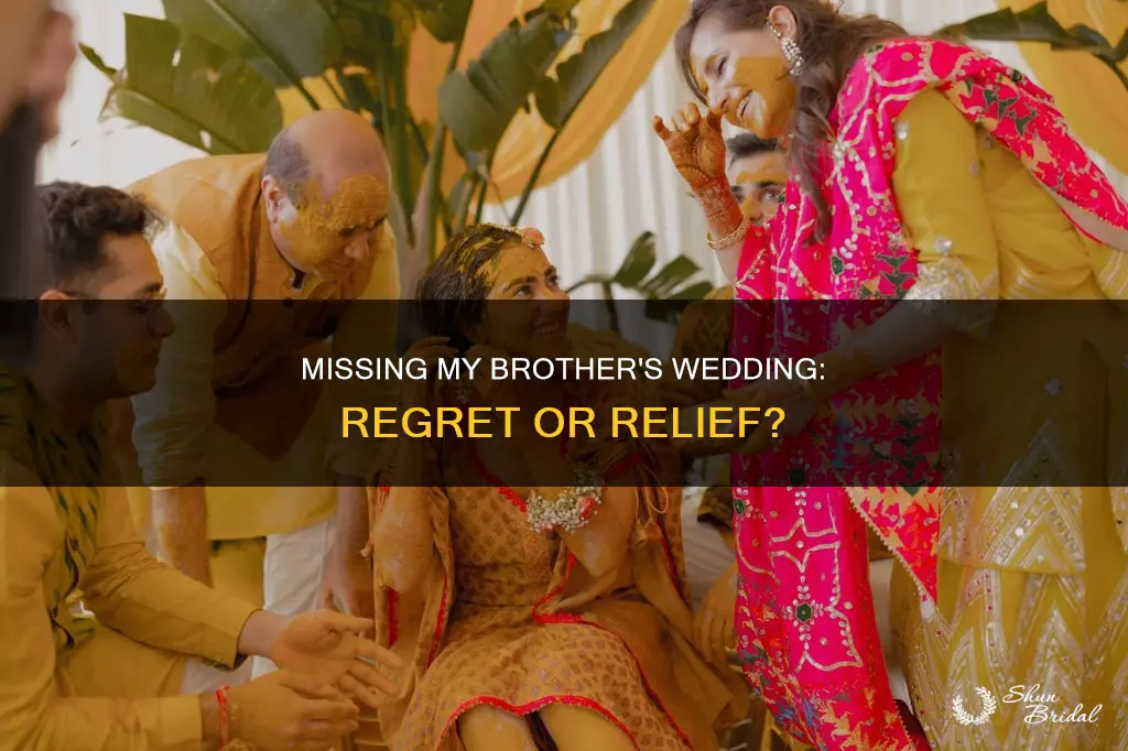 will I regret not going to my brothers wedding