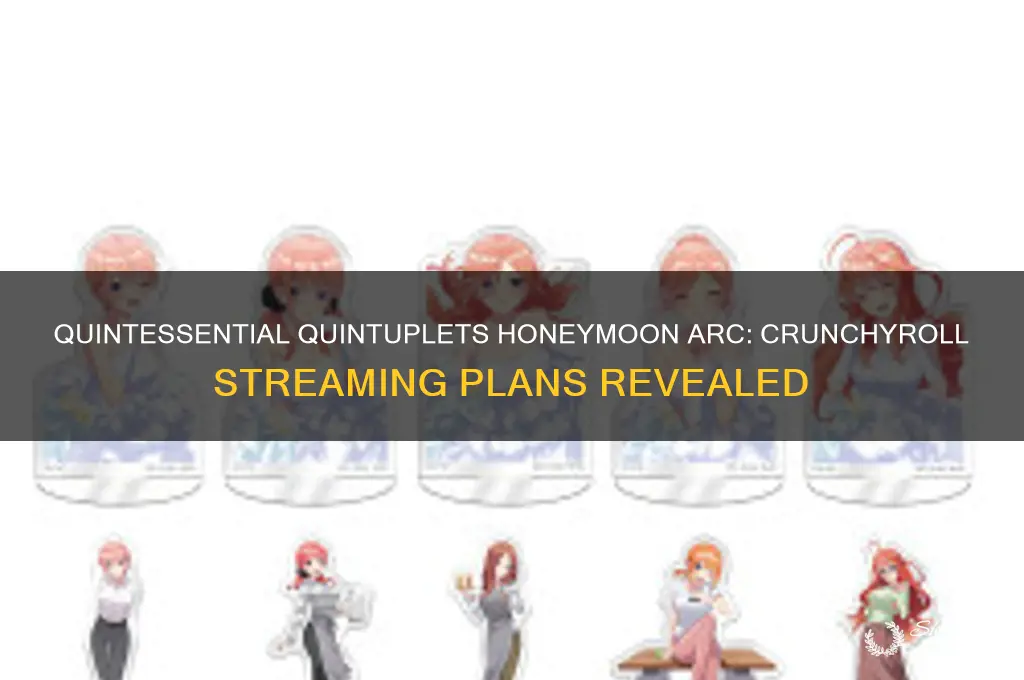 will the quintessential quintuplets honeymoon arc be on crunchyroll
