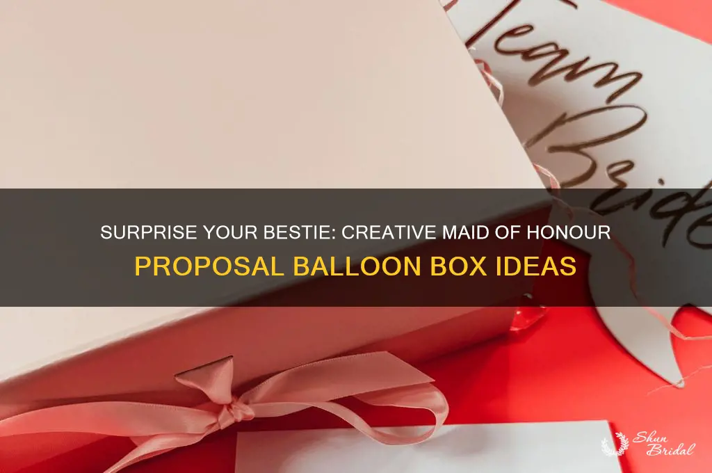 will you be my maid of honour balloon box